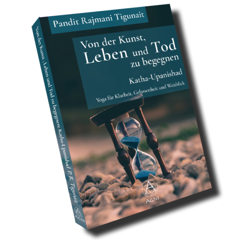 Von der Kunst, Leben und Tod zu begegnen: Katha-Upanishad: Yoga für Klarheit, Gelassenheit und Weitblick (mit Audio-Download) - Pandit Rajmani Tigunai - Agni Verlag