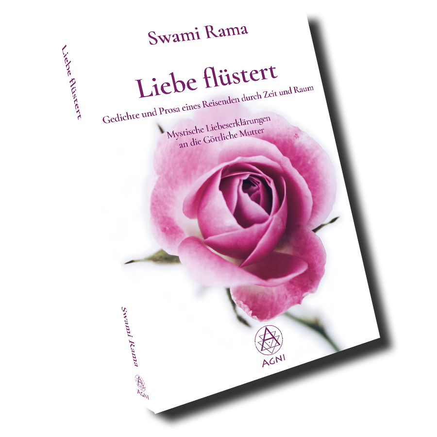 Liebe flüstert - Gedichte und Prosa eines Reisenden durch Zeit und Raum. Mystische Liebeserklärungen an die Göttliche Mutter. (Swami Rama, Agni Verlag 2020)